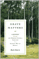 Grave Matters: A Journey through the Modern Funeral Industry to a Natural Way of Burial