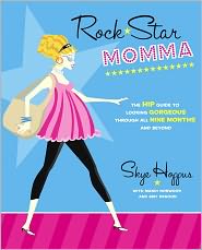 Rock Star Momma: The Hip Guide to Looking Gorgeous Through All Nine Months and Beyond