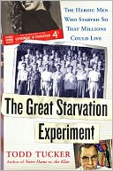 The Great Starvation Experiment: The Heroic Men Who Starved so That Millions Could Live