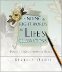 Finding the Right Words for Life's Celebrations: Perfect Phrases from the Heart