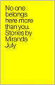 No One Belongs Here More Than You: Stories