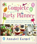 Complete Party Planner: Over 120 Delicious Recipes and Party Ideas for Every Occasion