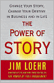 The Power of Story: Rewrite Your Destiny in Business and in Life