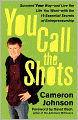 You Call the Shots: Succeed Your Way-- And Live the Life You Want-- With the 19 Essential Secrets of Entrepreneurship
