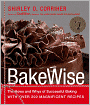 BakeWise: The Hows and Whys of Successful Baking with over 200 Magnificent Recipes