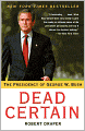 Dead Certain: The Presidency of George W. Bush
