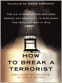 How to Break a Terrorist: The U.S. Interrogators Who Used Brains, Not Brutality, to Take Down the Deadliest Man in Iraq