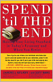 Spend 'til the End: The Revolutionary Guide to Raising Your Living Standard, Today and When You Retire