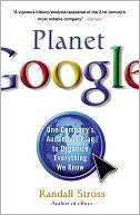 Planet Google: One Company's Audacious Plan to Organize Everything We Know
