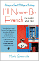 I'll Never Be French (no matter what I do): Living in a Small Village in Brittany