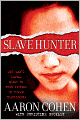 Slave Hunter: One Man's Global Quest to Free Victims of Human Trafficking