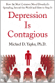 Depression Is Contagious: How the Most Common Mood Disorder Is Spreading Around the World and How to Stop It