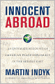 Innocent Abroad: An Intimate Account of American Peace Diplomacy in the Middle East