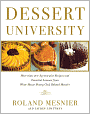 Dessert University: More Than 300 Spectacular Recipes and Essential Lessons from White House Pastry Chef Roland Mesnier
