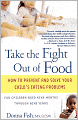 Take the Fight Out of Food: How to Prevent and Solve Your Child's Eating Problems