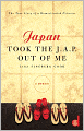 Japan Took the J.A.P. Out of Me