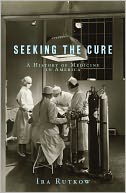 Seeking the Cure: A History of Medicine in America