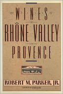 Wines of the Rhone Valley and Provence: The Definitive Guide