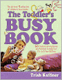 The Toddler's Busy Book: 365 Creative Learning Games and Activities to Keep Your 1 1/2- to 3-Year-Old Busy