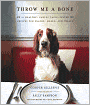 Throw Me a Bone: 50 Healthy, Canine Taste-Tested Recipes for Snacks, Meals, and Treats