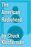 The American Radiohead: An Essay from Chuck Klosterman IV