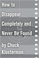 How to Disappear Completely and Never Be Found: An Essay from Sex, Drugs, and Cocoa Puffs