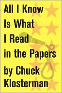 All I Know Is What I Read in the Papers: An Essay from Sex, Drugs, and Cocoa Puffs