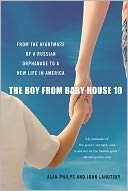 The Boy from Baby House 10: From the Nightmare of a Russian Orphanage to a New Life in America