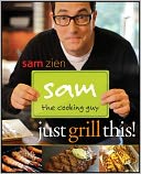Sam the Cooking Guy: Just Grill This!