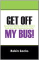 Get Off My Bus!: How to Get Clarity, Get in the Driver's Seat, and Get Moving in Your Life!
