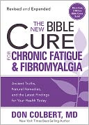 The New Bible Cure for Chronic Fatigue and Fibromyalgia: Ancient Truths, Natural Remedies, and the Latest Findings for Your Health Today
