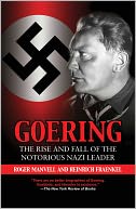 Goering: The Rise and Fall of the Notorious Nazi Leader
