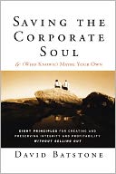 Saving the Corporate Soul - & (Who Knows) Maybe Your Own: Eight Principles for Creating and Preserving Integrity and Profitability Without Sell POD