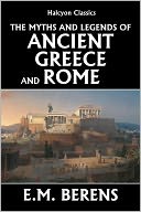 Myths and Legends of Ancient Greece and Rome by E.M. Berens