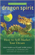 Dragon Spirit: How to Self-Market Your Dream--a Zentrepreneur's Guide