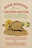 Home Remedies from a Country Doctor: Oatmeal, Cucumbers, Ammonia, Lemon, Gin-Soaked Raisins: Timeless Solutions to More Than 200 Common Aches, Pains, and Illnesses