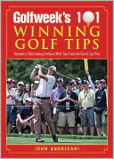 Golfweek's 101 Winning Golf Tips: Become a Shot-Making Virtuoso with Tips from the Tour's Top Pros