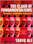 The Clash of Fundamentalisms: Crusades,Jihads and Modernity