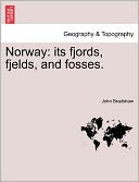 Norway: Its Fjords, Fjelds, and Fosses.