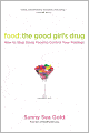 Food: The Good Girl's Drug: How to Stop Using Food to Control Your Feelings