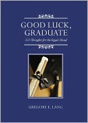 Good Luck, Graduate: 223 Thoughts for the Road Ahead