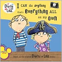 I Can Do Anything That's Everything All on My Own (Charlie and Lola Series)