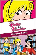 Betty and Veronica: Living the Dream (Archie Comics Series)