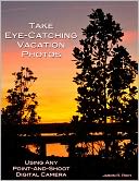 Take Eye-Catching Vacation Photos: Using Any Digital Camera