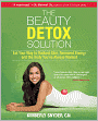 The Beauty Detox Solution: Eat Your Way to Radiant Skin, Renewed Energy and the Body You've Always Wanted