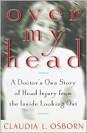 Over My Head: A Doctor's Own Story of Head Injury from the Inside Looking Out