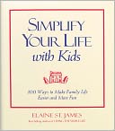 Simplify Your Life with Kids: 100 Ways to Make Family Life Easier and More Fun