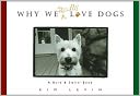 Why We Really Love Dogs: A Bark & Smile Book