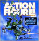 Action Figure!: The Life and Times of Doonesbury's Uncle Duke