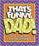 That's Funny, Dad! Great Lines from Favorite Comedians